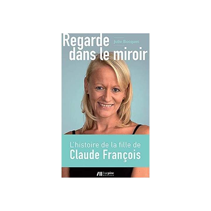 Regarde dans le miroir. La fille cachée de Claude François raconte